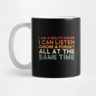 i am a multitasker i can listen ignore & forget all at the same time Mug